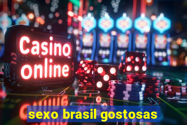 sexo brasil gostosas